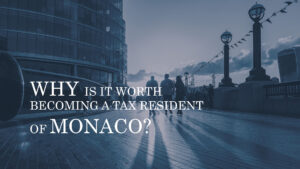 WHY IS IT WORTH BECOMING A TAX RESIDENT OF MONACO?