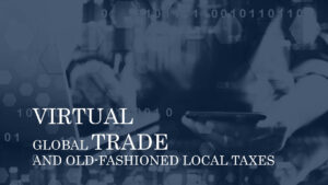VIRTUAL GLOBAL TRADE AND OLD-FASHIONED LOCAL TAXES