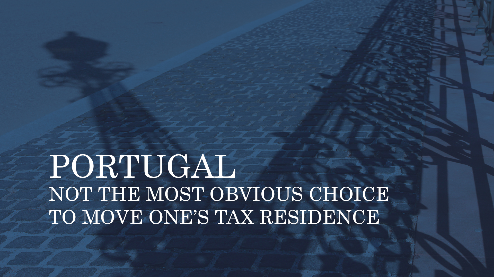 PORTUGAL – NOT THE MOST OBVIOUS CHOICE TO MOVE ONE’S TAX RESIDENCE_Panasiuk&Partners