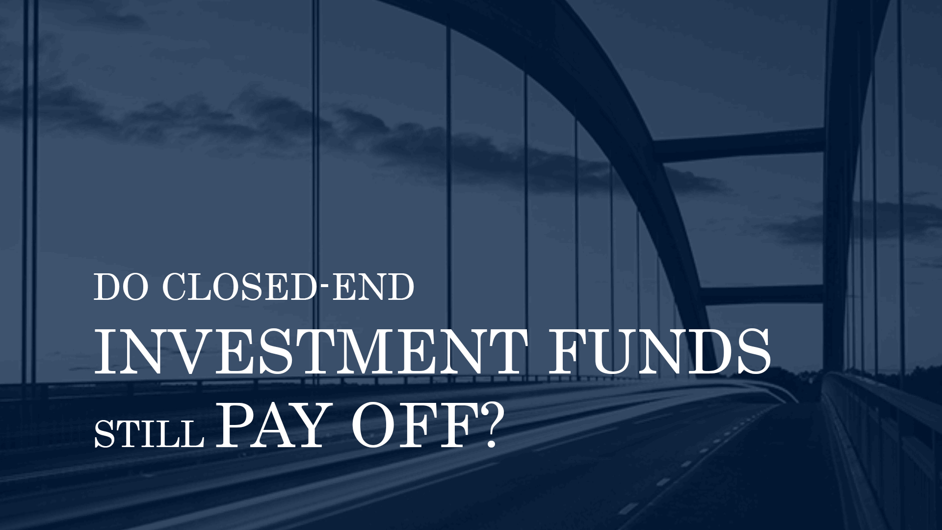 DO CLOSED-END INVESTMENT FUNDS STILL PAY OFF?
