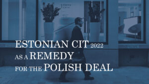 ESTONIAN CIT 2022 AS A REMEDY FOR THE POLISH DEAL