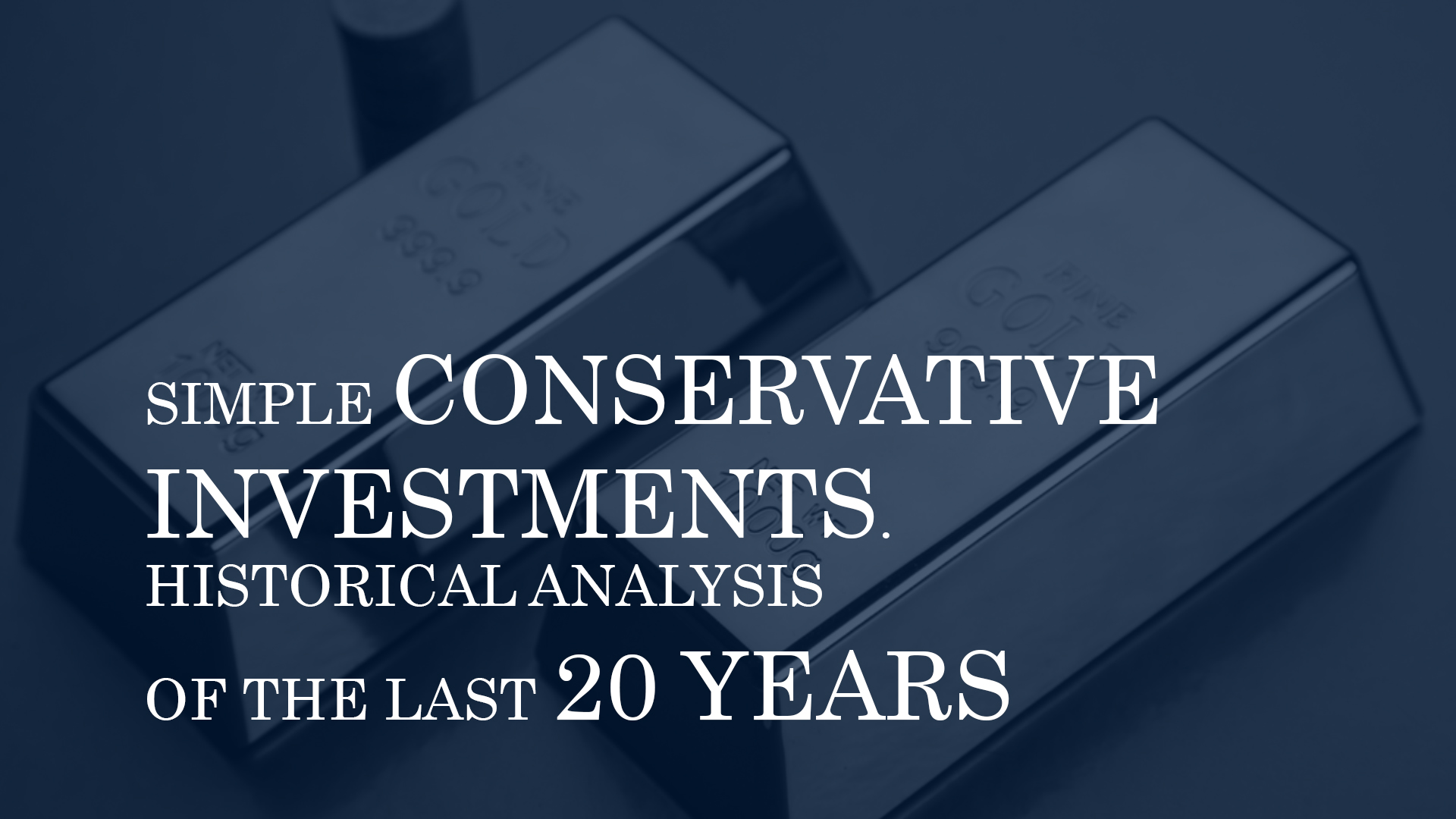 SIMPLE CONSERVATIVE INVESTMENTS. HISTORICAL ANALYSIS OF THE LAST 20 YEARS