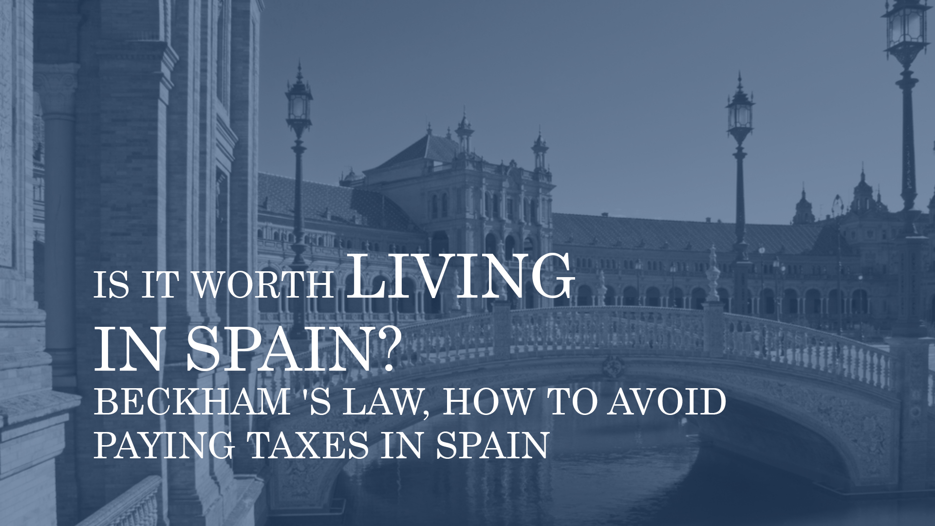 IS IT WORTH LIVING IN SPAIN? BECKHAM 'S LAW, HOW TO AVOID PAYING TAXES IN SPAIN