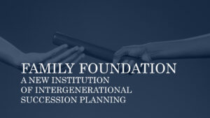 FAMILY FOUNDATION – SUCCESSION PLANNING