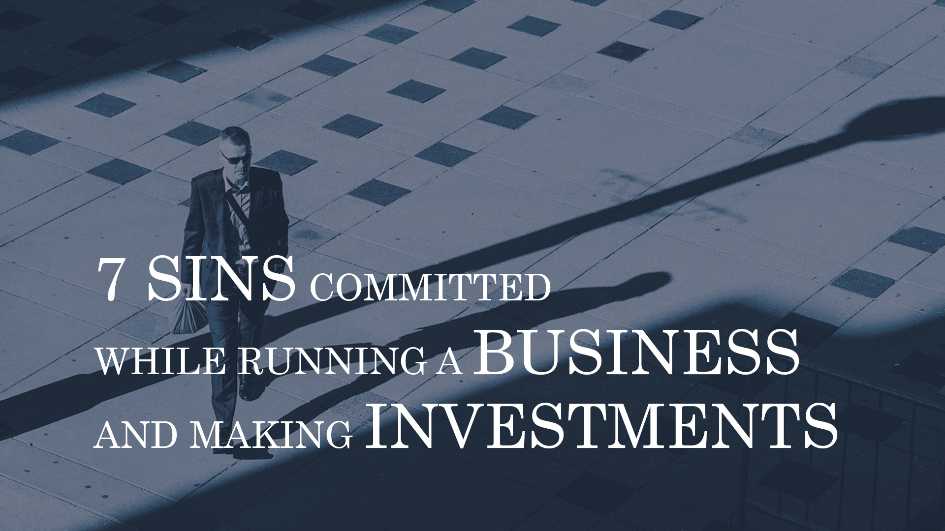 7 SINS COMMITTED WHILE RUNNING A BUSINESS AND MAKING INVESTMENTS