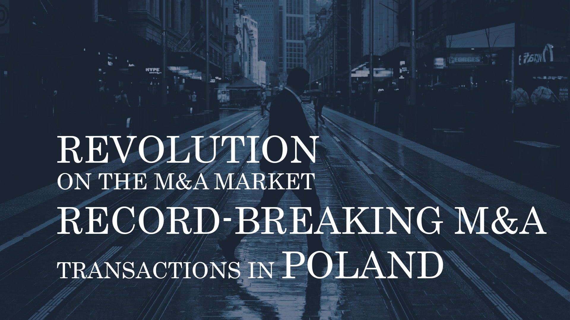 REVOLUTION ON THE MERGERS & ACQUISITIONS MARKET – RECORD-BREAKING M&A TRANSACTIONS IN POLAND