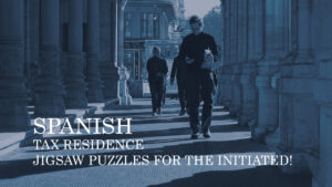 Spanish tax residence – jigsaw puzzles for the initiated!