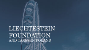 LIECHTESTEIN FOUNDATION AND TAXES IN POLAND