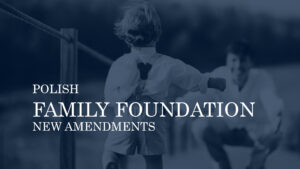POLISH FAMILY FOUNDATION ACT – NEW AMENDMENTS 2 MONTHS BEFORE ENTERING INTO FORCE 